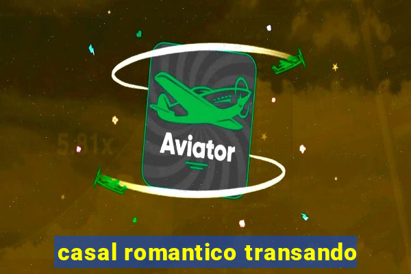 casal romantico transando